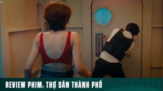 REVIEW PHIM: “ THỢ SĂN THÀNH PHỐ “ ( Phần cuối  ) #reviewphimhaynhat
