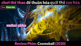 Chơi thể thao Để Thuầnn Hóaa Pet - Review phim Cosmoball