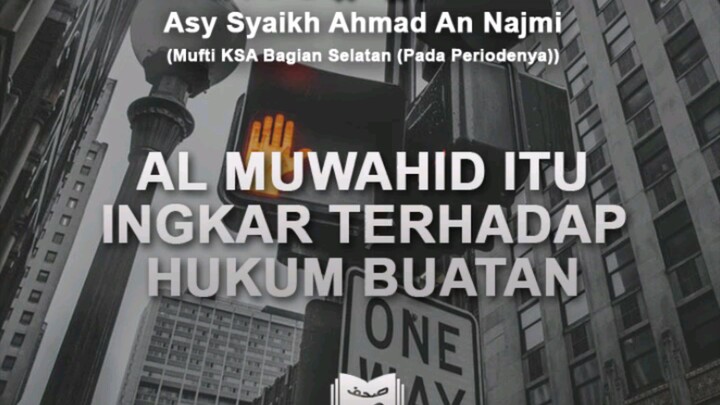 Al Muwahhid itu ingkar terhadap hukum buatan • Asy-Syaikh Ahmad An-Najmi
