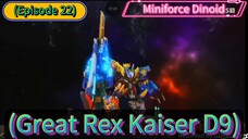 Miniforce Dinoid (Season 7) (Episode 22) The Great (Rex Kaiser D9)