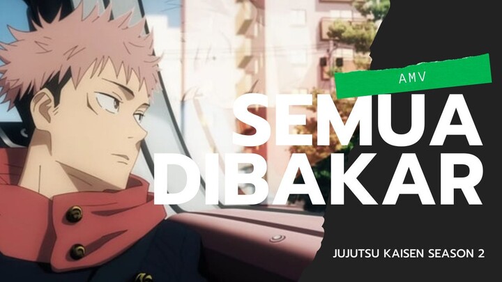 AMV l JUJUTSU KAISEN SEASON 2 l SEMUA DIBAKAR