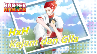 [Hunter x Hunter] Dunia Ini Kejam dan Gila