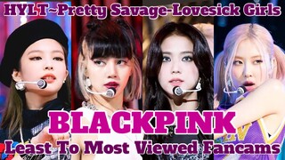 BLACKPINK LEAST TO MOST VIEWED FANCAMS | How You Like That Era (Pretty Savage, Lovesick Girls, HYLT)