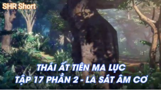 Thái Ất Tiên Ma Lục Tập 17 Phần 2 - La sát âm cơ