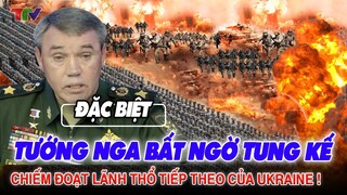 Tướng nga bất ngờ tung kế chiếm đoạt lãnh thổ tiếp theo của Ukraine !