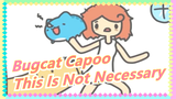 [Bugcat Capoo] My Owner, This Is Not Necessary