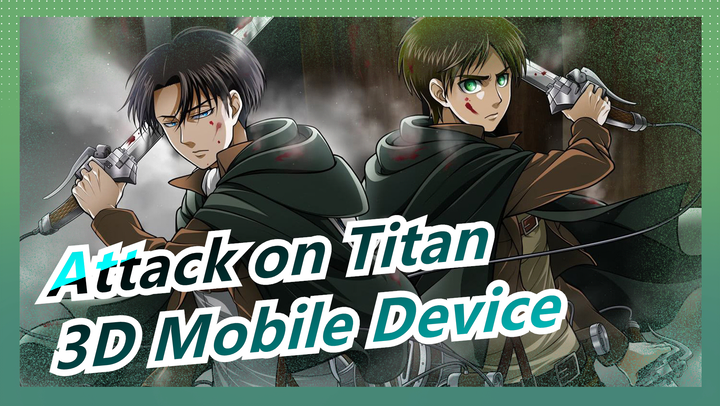 [Attack on Titan| Mashup Of Three Seasons] Feel The Charm Of The 3D Mobile Device