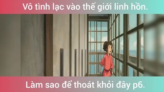 Vô tình lạc vào thế giới linh hồn p6