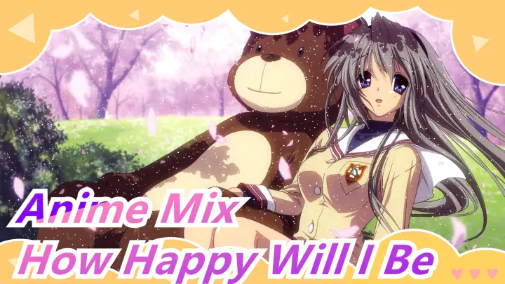 [Anime Mix/Emotional] How Happy Will I Be If I Was Being with You