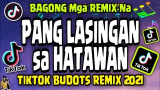 BUDOTS BUDOTS na PANG LASINGAN sa HATAWAN | NONSTOP TIKTOK BUDOTS 2021