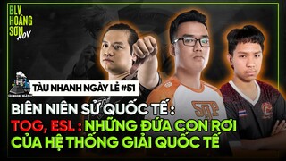 Tàu nhanh ngày lẻ #51: BIÊN NIÊN SỬ QUỐC TẾ: TOG, ESL: Những đứa con rơi của hệ thống giải quốc tế