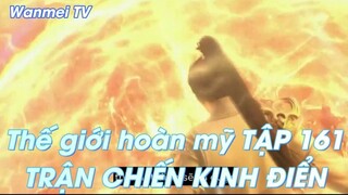 Thế giới hoàn mỹ TẬP 161 TRẬN CHIẾN KINH ĐIỂN