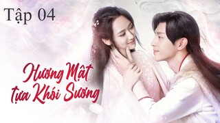 Hương Mật Tựa Khói Sương - Tập 04 | Lồng Tiếng