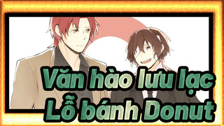 Văn hào lưu lạc |[AMV tự họa/Dazai&Oda]Lỗ bánh Donut