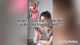 Nhận xét về cách phối đồ của bạn nữ trong video