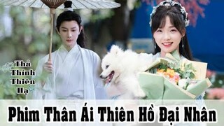 [ Phim mới ] Thân Ái Thiên Hồ Đại Nhân ( Hồ Ly đại nhân thật kiêu ngạo )