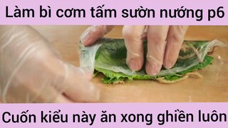 Làm bì cơm tấm sườn nướng cuốn kiểu này ăn xong ghiền luôn phần 6