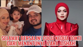 Selamat Bersalin! Cucu Kedua Tokti Dari Menantunya Izara Aishah!