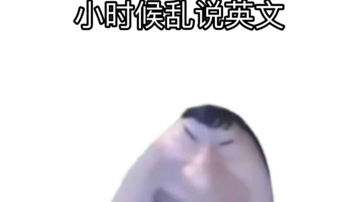 I Used to Nonsense in English as a Kid