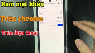 Cách xem mật khẩu đã lưu trên google chrome trên điện thoại