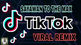 SAYAWAN TO THE MAX TIKTOK VIRAL | bomb remix