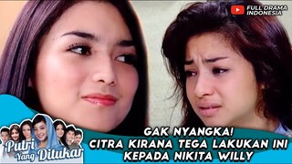 GAK NYANGKA! CITRA KIRANA TEGA LAKUKAN INI KEPADA NIKITA WILLY - PUTRI YANG DITUKAR #12