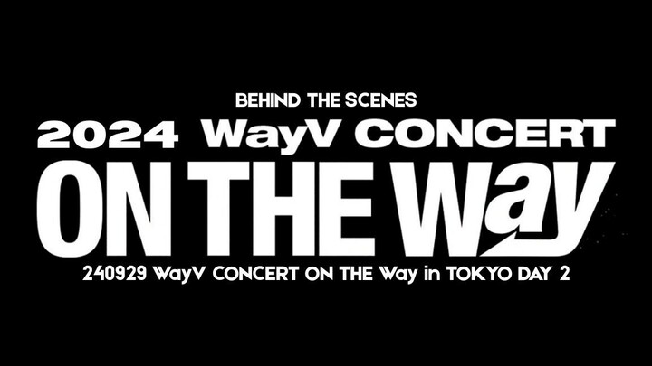 240929 WayV CONCERT ON THE Way in JAPAN TOKYO [Blu-ray] - BEHIND THE SCENES