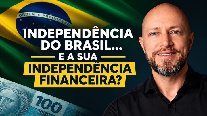 INDEPENDÊNCIA DO BRASIL... E A SUA INDEPENDÊNCIA FINANCEIRA?