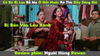 REVIEW PHIM NGƯỜI HÙNG 2015 || HÀNH TRÌNH VƯỢT BIÊN TÌM BỐ MẸ ĐẦY GIAN NAN CỦA CÔ BÉ NGƯỜI PAKISTAN