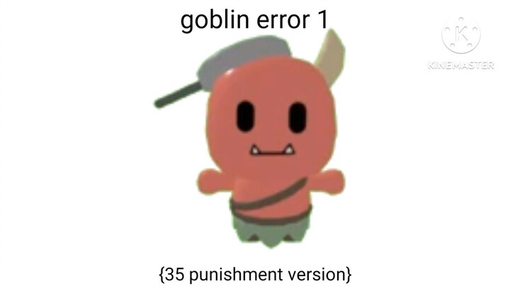 thumbnails for goblin error 1 {35 punishment version}