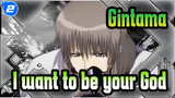 Gintama|【MAD】Gintama×  I want to be your God_2