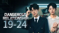Dangerous Relationship Episode 19 - 24 [Eng sub] FINALE