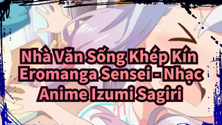 [Nhà Văn Sống Khép Kín Eromanga Sensei] Thách bạn xem được video này trong 30 giây