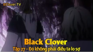 Black Clover Tập 27 - Đó không phải điều ta lo sợ
