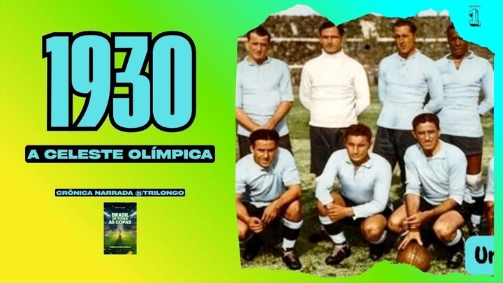 Copa 1930 Uruguai "A Celeste Olímpica" - Texto e Narração Original @TrilongoFutebol
