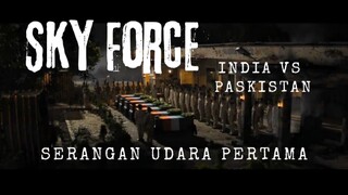 Film Sky Force. Serangan Udara Pertama Dilakukan oleh India Terhadap Pakistan