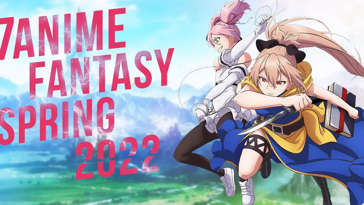 7อนิเมะแฟนตาซีประจำซีซั่น Spring 2022