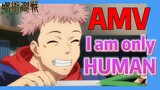 [Jujutsu Kaisen]  AMV |  I am only HUMAN