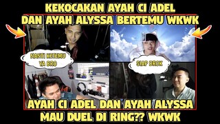 KEKOCAKAN AYAH CI ADEL DAN AYAH ALYSSA KETEMU WKWK AYAH CI ADEL DAN AYAH ALYSSA MAU DUEL DI RING ??