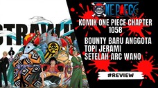 ONE PIECE - REVIEW CHAPTER 1058 : BOUNTY BARU ANGGOTA TOPI JERAMI SETELAH WANO AKHIRNYA KELUAR!!!