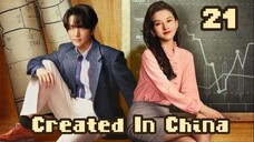 Created in China - Episode 21 [Eng Sub]