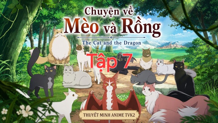 Chuyện về Mèo và Rồng Tập 7 thuyết minh