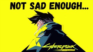 I Didn't Cry At Cyberpunk Edgerunners...