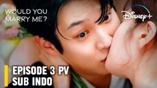 Would You Marry Me Episode 3 Subtitle Indonesia