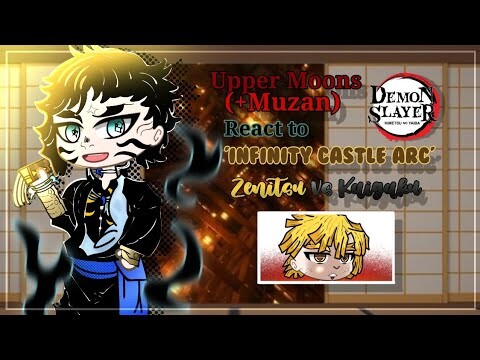 Upper Moons (+Muzan) react to '𝐈𝐧𝐟𝐢𝐧𝐢𝐭𝐲 𝐂𝐚𝐬𝐭𝐥𝐞 𝐀𝐫𝐜' | Zenitsu vs Kaigaku | Demon Slayer |