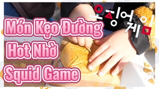 Món Kẹo Đường Hot Nhờ Squid Game