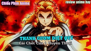 CÁI CHIẾT CỦA 1 HUYỀN THOẠI : Thanh Gươm Diệt Quỷ Bản Movie  || TÓM TẮT ANIME HAY