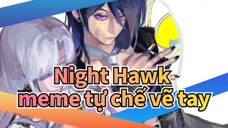 Night Hawk| [Vẽ Tay] [Meme tự chế/Video ngắn] Night Hawk
