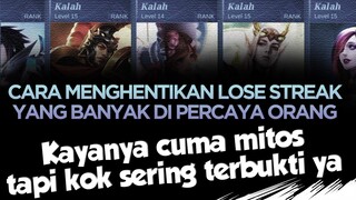 Cara Mengentikan LOSE STREAK yang keliatanya kaya mitos. Tapi kok sering Terbukti