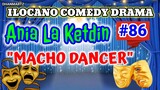 ILOCANO COMEDY DRAMA || MACHO DANCER | ANIA LA KETDIN 86 | PAGKAKATAWAAN